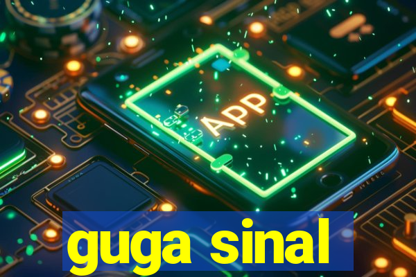 guga sinal